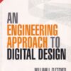 AN ENGINEERING APPROACH TO DIGITAL DESIGN | WILLIAM I. FLETCHER | Pearson