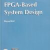 FPGA BASED SYSTEM DESIGN | WAYNE WOLF | Pearson