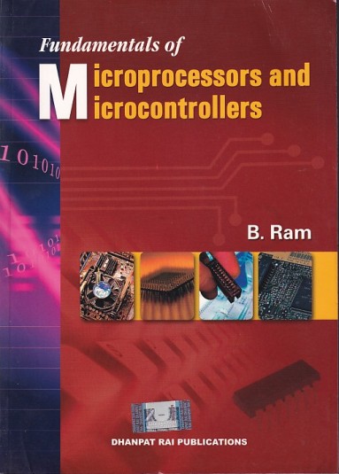 FUNDAMENTALS OF MICROPROCESSORS AND MICROCONTROLLERS | B. RAM | Dhanpat ...