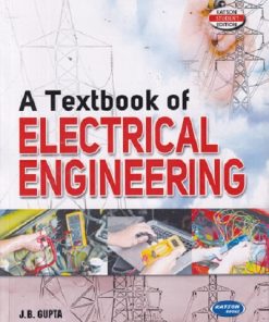 A TEXTBOOK OF ELECTRICAL ENGINEERING | J. B. GUPTA | S. K. Kataria & Sons