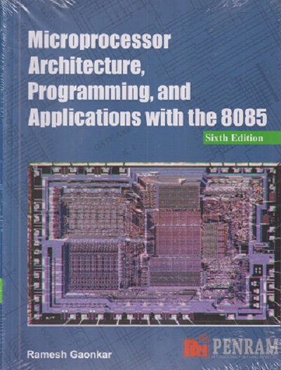 MICROPROCESSOR ARCHITECTURE PROGRAMMING AND APPLICATIONS WITH THE 8085 | RAMESH GAONKAR | Penram International Publishers