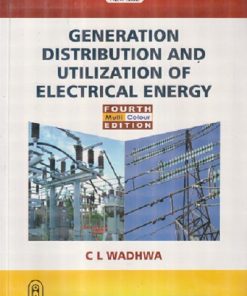 GENERATION DISTRIBUTION AND UTILIZATION OF ELECTRICAL ENERGY | C. L. WADHWA | New Age