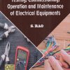 TESTING COMMISSIONING OPERATION AND MAINTENANCE OF ELECTRICAL EQUIPMENTS | S. RAO | Khanna Publishers
