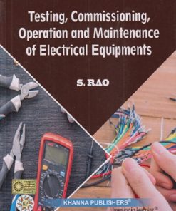 TESTING COMMISSIONING OPERATION AND MAINTENANCE OF ELECTRICAL EQUIPMENTS | S. RAO | Khanna Publishers