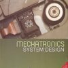 MECHATRONICS SYSTEM DESIGN | DEVDAS SHETTY , RICHARD A. KOLK | Cengage