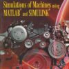SIMULATIONS OF MACHINES USING MATLAB AND SIMULINK | JOHN F. GARDNER | Cengage