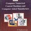 COMPUTER NUMERICAL CONTROL MACHINES AND COMPUTER AIDED MANUFACTURE | P. RADHAKRISHNAN | New Age