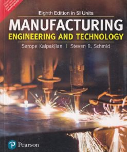 MANUFACTURING ENGINEERING AND TECHNOLOGY | SEROPE KALPAKJIAN , STEVEN R. SCHMID | Pearson