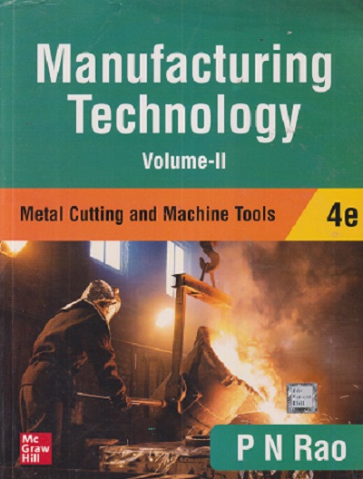 MANUFACTURING TECHNOLOGY (Metal Cutting & Machine Tools) Volume-II | P.N. RAO | McGraw Hill