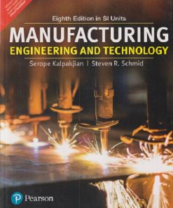 MANUFACTURING ENGINEERING AND TECHNOLOGY | SEROPE KALPAKJIAN , STEVEN R. SCHMID | Pearson