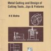METAL CUTTING AND DESIGN OF CUTTING TOOLS JIGS AND FIXTURES | N. K. MEHTA | McGraw Hill