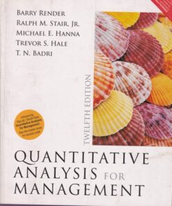QUANTITATIVE ANALYSIS FOR MANAGEMENT | BARRY RENDER , RALPH M. STAIR JR., MICHAEL E. HANNA, TREVOR S. HALE, T. N. BADRI | Pearson