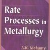 RATE PROCESSES IN METALLURGY | A. K. MOHANTY | PHI
