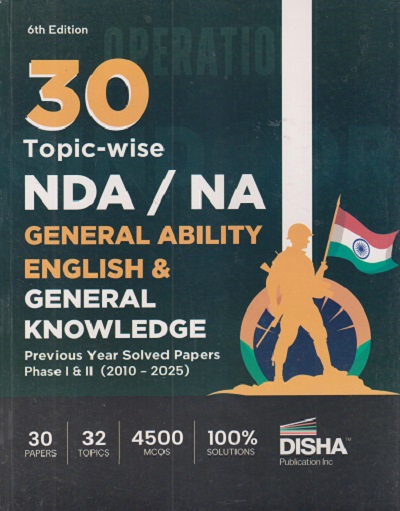30 Topic Wise NDA/NA GENERAL ABILITY (2010-2025) (PREVIOUS YEAR SOLVED PAPERS PHASE 1 & 2) ENGLISH & GENERAL KNOWLEDGE | Disha Publication