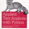 APPLIED TEXT ANALYSIS WITH PYTHON | BENJAMIN BENGFORT, REBECCA BILBRO, TONY OJEDA | Shroff Publishers and Distributors (SPD)
