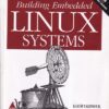 BUILDING EMBEDDED LINUX SYSTEMS | KARIM YAGHMOUR, JON MASTERS, GILAD BEN YOSSEF, PHILIPPE GERUM | Shroff Publishers and Distributors (SPD)