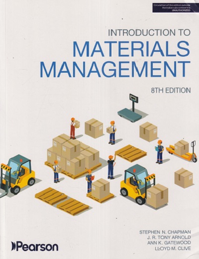 INTRODUCTION TO MATERIALS MANAGEMENT | STEPHEN N. CHAPMAN, J.R. TONY ARNOLD, ANN K. GATEWOOD, LLOYD M. CLIVE | Pearson