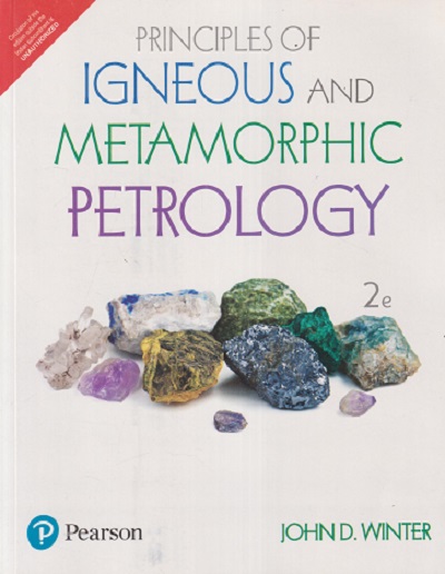 PRINCIPLES OF IGNEOUS AND METAMORPHIC PETROLOGY | JOHN D. WINTER | Pearson