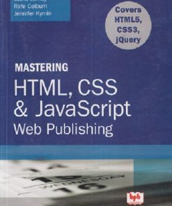 MASTERING HTML, CSS & JAVASCRIPT WEB PUBLISHING | LAURA LEMAY, RAFE COLBURN, JENNIFER KYRNIN | BPB