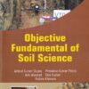 OBJECTIVE FUNDAMENTAL OF SOIL SCIENCE | ARBIND KUMAR GUPTA, PRASANTA KUMAR PATRA, ATIK AHAMAD, DEO KUMAR, RUBINA KHANAM | Kalyani Publishers