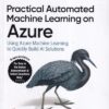 PRACTICAL AUTOMATED MACHINE LEARNING ON AZURE | DEEPAK MUKUNTHU, PARASHAR SHAH, WEE HYONG TOK | Shroff Publishers and Distributors (SPD)