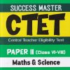 SUCCESS MASTER CTET (Central Teacher Eligibility Test) Paper-II (Class VI-VIII) MATHEMATICS & SCIENCE | PRATEEK BENIWAL | Arihant Publications