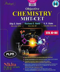 OBJECTIVE CHEMISTRY MHT CET STD. XI-XII | Dilip S. Bamb, RACHANA D. BAMB, V. R. Utake | Nikita Publications
