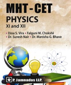 MHT-CET PHYSICS CLASS- XI AND XII | Dina S. Vira, Falguni M. Chokshi, Dr. Suresh Nair, Dr. Manisha G. Bhave | P. Jamnadas