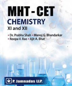 MHT-CET CHEMISTRY CLASS-XI AND XII | Dr. Prabha Shah, Manoj G. Bhandarkar, Roopa V. Rao, Ajit A. Bhat | P. Jamnadas LLP