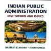 Indian Public Administration (Institutions and Issues) | RAMESH K. ARORA, RAJNI GOYAL | New Age