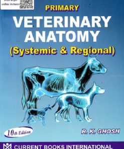 PRIMARY VETERINARY ANATOMY (Systemic and Regional) | R.K. GHOSH | Current Books International