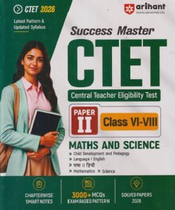 SUCCESS MASTER CTET (Central Teacher Eligibility Test) Paper-II (Class VI-VIII) MATHEMATICS & SCIENCE | PRATEEK BENIWAL | Arihant Publications