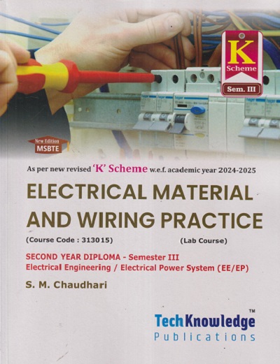 ELECTRICAL MATERIALS AND WIRING PRACTICE (Electrical Engg. Sem 3) MSBTE | S.M. CHAUDHARI | TechKnowledge Publications