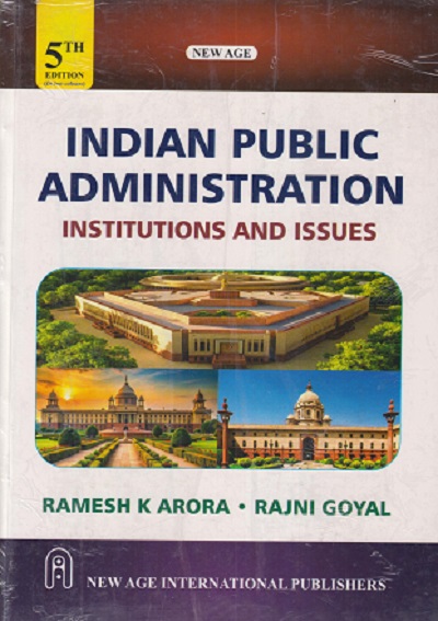Indian Public Administration (Institutions and Issues) | RAMESH K. ARORA, RAJNI GOYAL | New Age