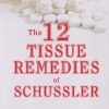 THE 12 TISSUE REMEDIES OF SCHUSSLER | BOERICKE, DEWEY | B. JAIN