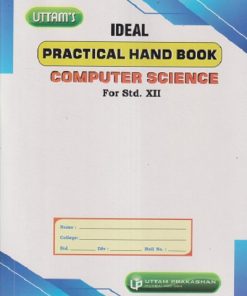 COMPUTER SCIENCE - IDEAL PRACTICAL HAND BOOK - Class 12th | Mrs. Ami Teivedi, Mrs. Manjiri Sampagaonkar | Uttam Prakashan