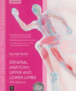 GENERAL ANATOMY, UPPER AND LOWER LIMBS (Cunninghams Manual of Practical Anatomy) Vol. 1 | RACHEL KOSHI | Oxford