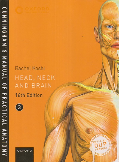 HEAD, NECK AND BRAIN (Cunninghams Manual of Practical Anatomy) Vol. 3 | RACHEL KOSHI | Oxford