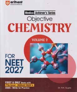 OBJECTIVE CHEMISTRY Volume 2 FOR NEET 2027 | DR. RK GUPTA | Arihant Publications