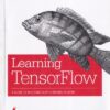 LEARNING TENSOR FLOW | TOM HOPE YEHEZKELS RESHEFF, ITAY LIEDER | Shroff Publishers and Distributors (SPD)