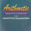 ARITHMETIC SUBJECTIVE AND OBJECTIVE FOR COMPETITIVE EXAMINATIONS | R. S. AGGARWAL | S.Chand