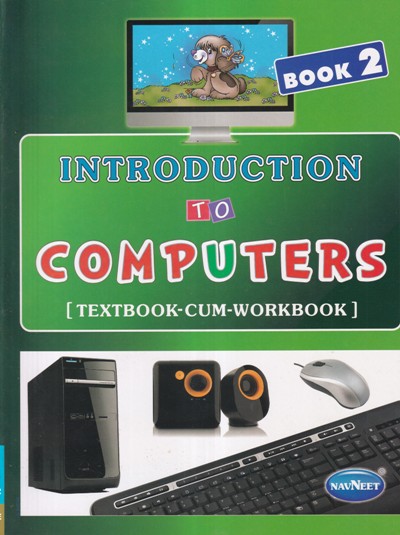 BOOK 2 INTRODUCTION TO COMPUTER TEXTBOOK CUM WORKBOOK – NAVNEET ...