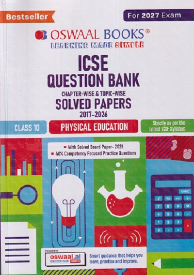ICSE QUESTION BANK (Chapterwise & Topicwise) Solved Papers 2017-2026 Class- 10 PHYSICAL EDUCATION FOR 2027 | OSWAAL BOOKS