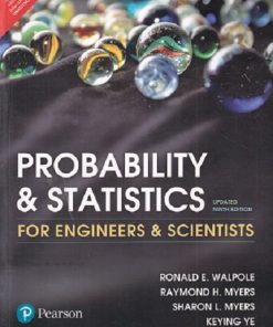 PROBABILITY AND STATISTICS For Engineers And Scientists | RONALD E. WALPOLE, RAYMOND H. MYERS, SHARON L. MYERS, KEYING E. YE | Pearson