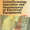 TESTING COMMISSIONING OPERATION AND MAINTENANCE OF ELECTRICAL EQUIPMENTS | 	S. RAO | KHANNA