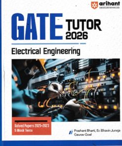 GATE TUTOR 2026 ELECTRICAL ENGINEERING (Solved Papers & 5 Practice Sets) | PRASHANT BHARTI, ER. BHAVIN JUNEJA, GAURAV GOEL | Arihant Publications