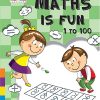 Maths Is Fun ( 1 to 100 ) | Wordsmith Publication