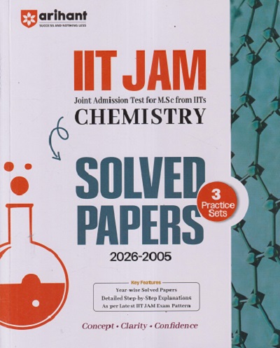 IIT JAM (Joint Admission Test For M.Sc From IITs) Solved Papers (2026-2005) & 3 Practice Sets CHEMISTRY | Arihant Publications