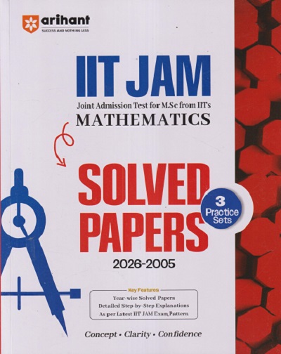 IIT JAM (Joint Admission Test For M.Sc From IITs) Solved Papers (2026-2005) & 3 Practice Sets MATHEMATICS | Arihant Publications