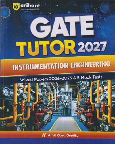 GATE TUTOR 2027 INSTRUMENTATION ENGINEERING (Solved Papers 2026 - 2023 & 5 MOCK TESTS) | ANKIT GOEL, GEETIKA | Arihant Publications